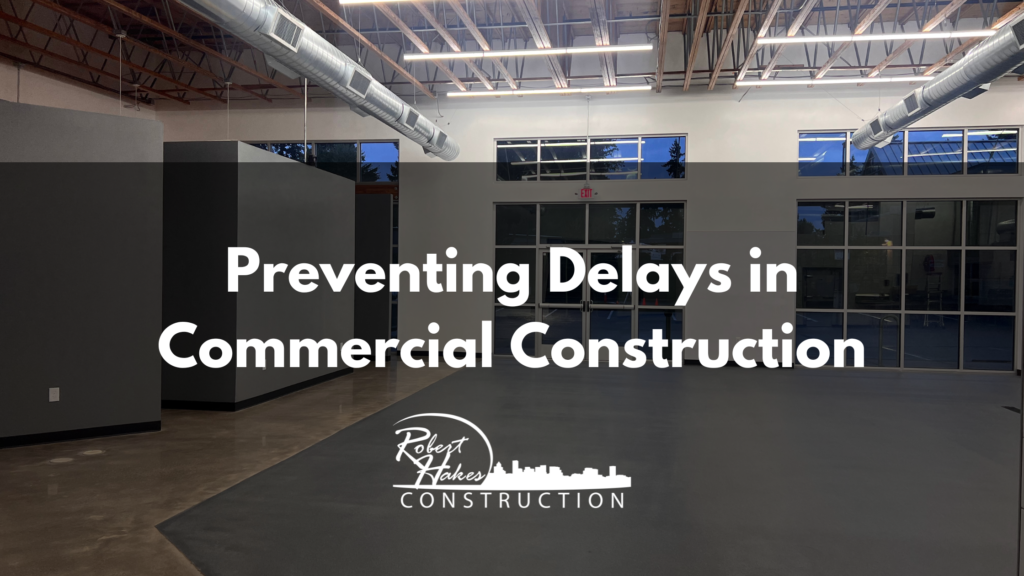 preventing-delays-in-commercial-construction-robert-hakes-construction